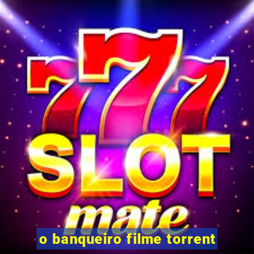 o banqueiro filme torrent